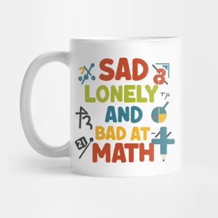 Sad Lonely And Bad At Math. Funny Math Mug